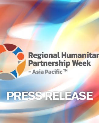 PRESS RELEASE: Regional Humanitarian Partnership Week Asia Pacific 2025 Closes with Clear Calls to Reframe Aid in a Difficult Year for the Sector
